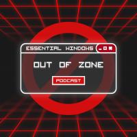 Out of Zone Podcast by Essential Windows